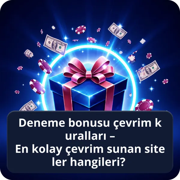Deneme bonusu çevrim kuralları – En kolay çevrim sunan siteler hangileri?