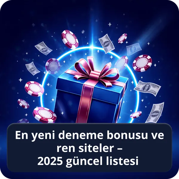 En yeni deneme bonusu veren siteler – 2026 güncel listesi